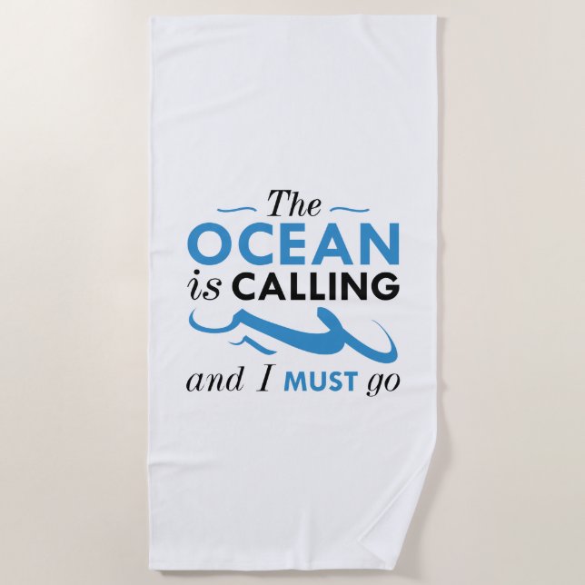 The Ocean Is Calling And I Must Go Beach Towel (Front)