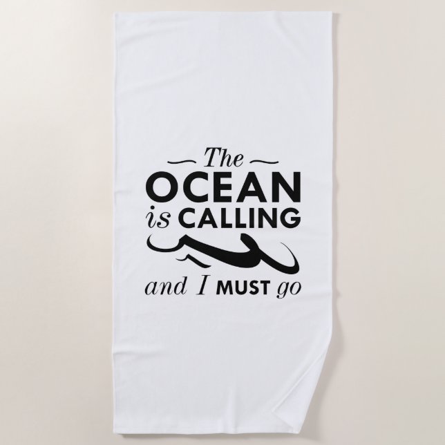 The Ocean Is Calling And I Must Go Beach Towel (Front)