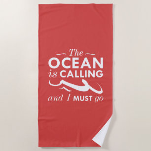 The Ocean Is Calling And I Must Go Beach Towel