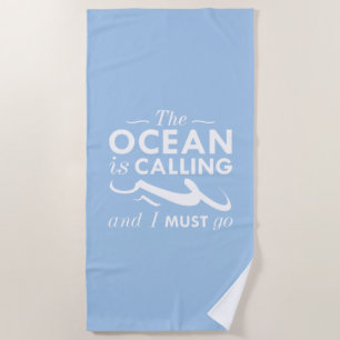The Ocean Is Calling And I Must Go Beach Towel