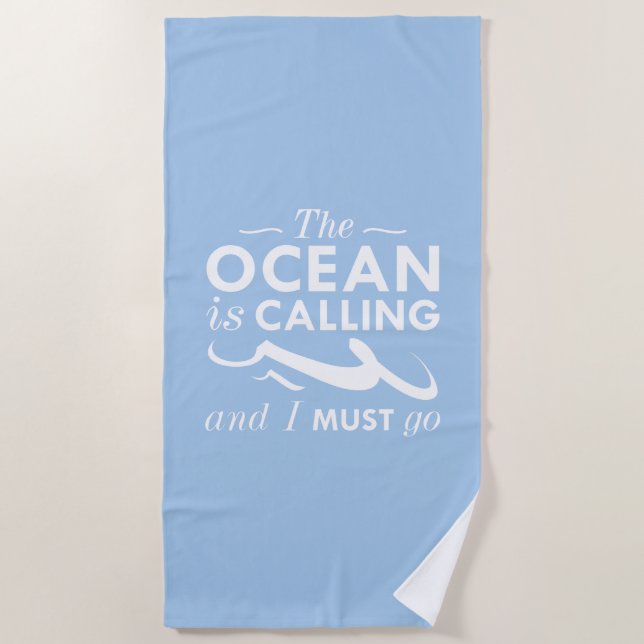 The Ocean Is Calling And I Must Go Beach Towel (Front)