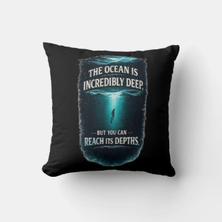 The Ocean Is Incredibly Deep, But You Can Reach It Throw Pillow