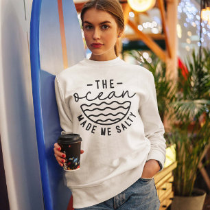 The Ocean Made Me Salty Sweatshirt