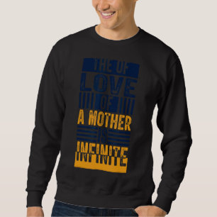 The Of Love Of A Mother Is Infinite Motheru2019s D Sweatshirt
