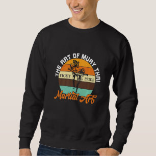 The Of Muay Thai Boxing Mma Sweatshirt