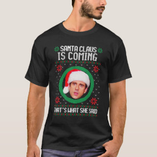 The office santa claus is coming thats what she sa T-Shirt