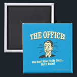 The Office: You Don't Have to Be Crazy Magnet<br><div class="desc">Welcome to RetroSpoofs. It's the ultimate collection of classic,  retro-style t-shirts that pokes fun at beer,  men,  women,  poker,  jobs and all the other bad things that make us feel so good!</div>