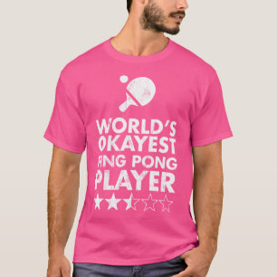 The Okayest Ping Pong Player In The World - Black  T-Shirt