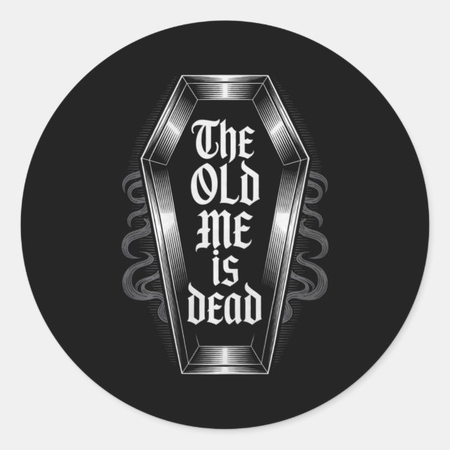 The Old Me Is Dead Humorous Transformation New Beg Classic Round Sticker (Front)