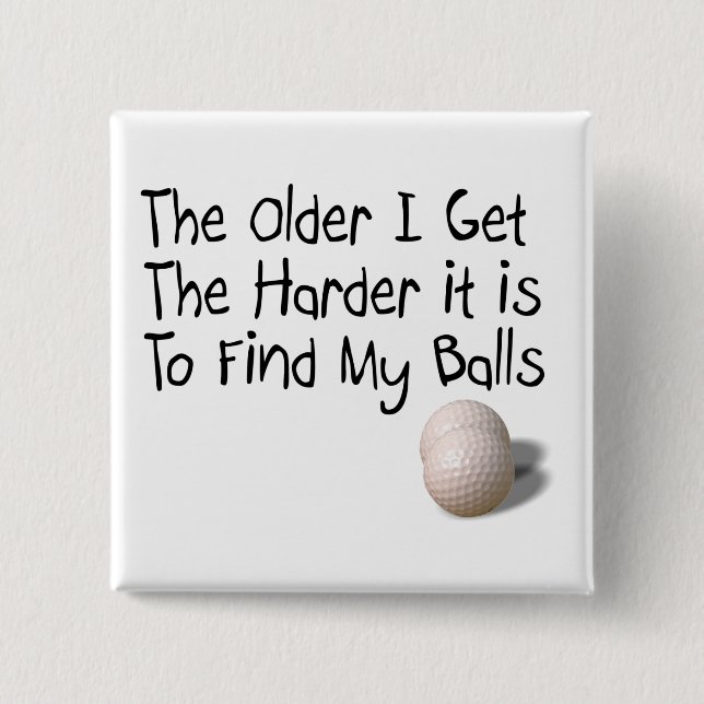 The older I get 2 Inch Square Button (Front)