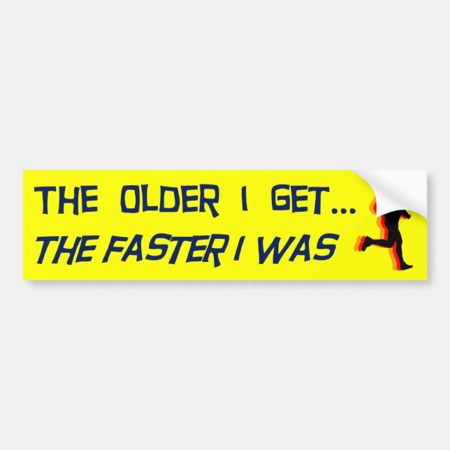 The Older I Get Bumper Sticker (Front)
