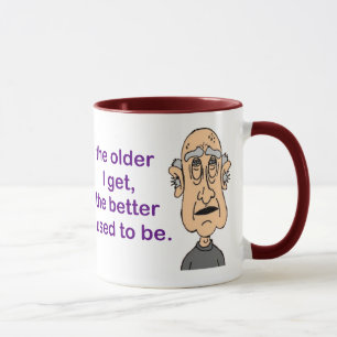 The older I get, Mug
