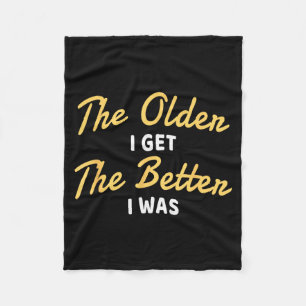The Older I Get The Better I Was Funny Older Senio Fleece Blanket