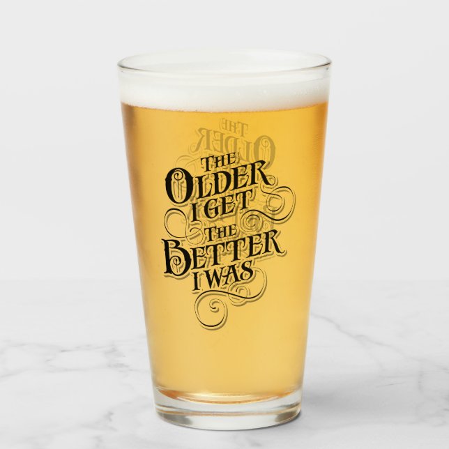 The Older I Get, The Better I Was Glass (Front Filled)