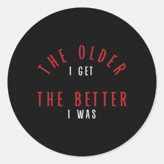 The Older I Get The Better I Was Py Classic Round Sticker