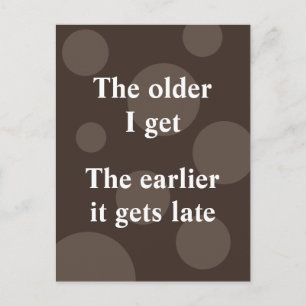 The Older I Get, The Earlier It Gets Late Postcard