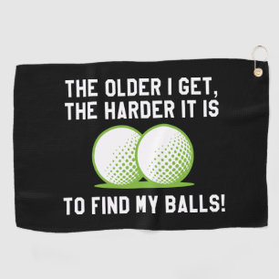 The Older I Get The Harder It Is To Find My Balls Golf Towel