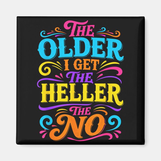 The Older I Get The Heller The No Design Magnet (Front)