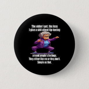 The Older I Get The Less I Give A About Tip Toeing 2 Inch Round Button