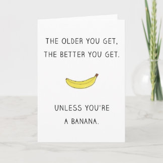 The Older You Get The Better You Get (Funny) Card