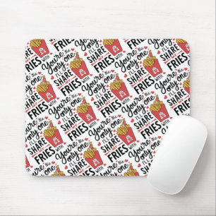 The one I’ll Share My Fries With Funny Valentines Mouse Pad