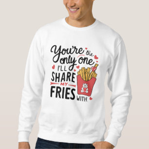 The one I’ll Share My Fries With Funny Valentines Sweatshirt
