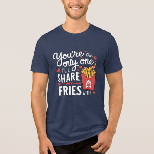 The one I’ll Share My Fries With Funny Valentines Tri-Blend Shirt