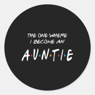 The One Where I Become An Auntie Classic Round Sticker