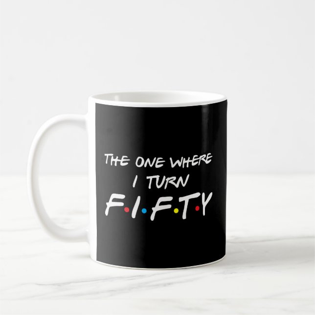 The One Where I Turn Fifty Coffee Mug (Left)