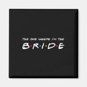 The One Where Im The Bride Wedding  Magnet