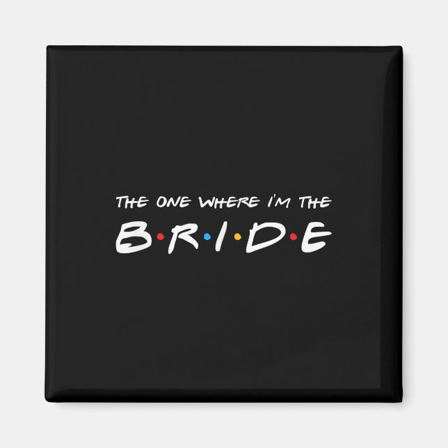The One Where Im The Bride Wedding  Magnet (Front)