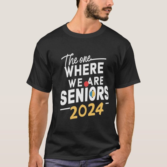 The One Where We Are Seniors Class of 2024  T-Shirt (Front)