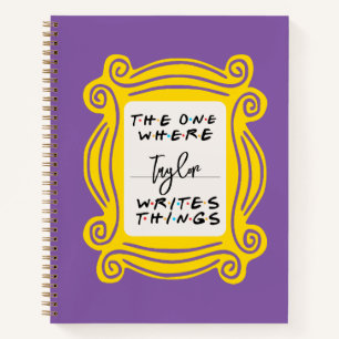 "The One Where You Write Things" Friends Theme Not Notebook