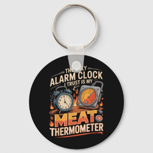 The Only Alarm Clock Trust Is Meat Thermometer Bbq Keychain