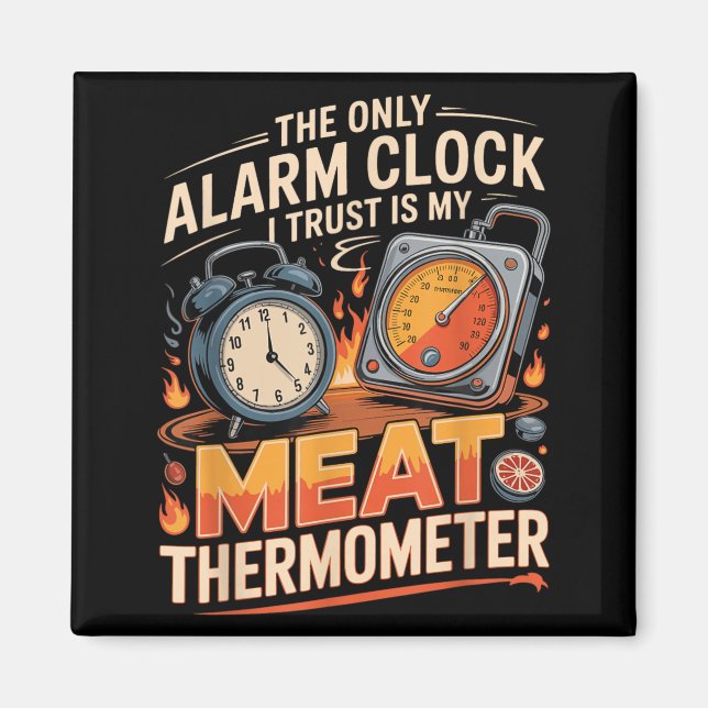 The Only Alarm Clock Trust Is Meat Thermometer Bbq Magnet (Front)