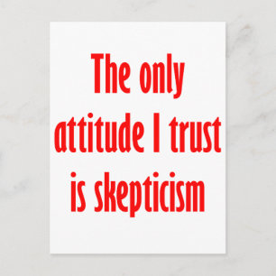 The only attitude I trust is scepticism Postcard