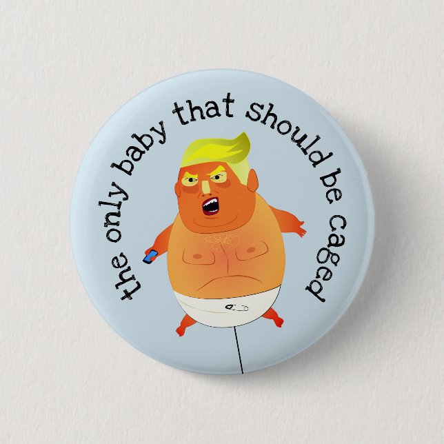 "the only baby that should be caged" anti Trump 2 Inch Round Button (Front)