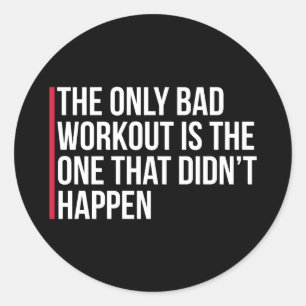 The Only Bad Workout Gym Quote Classic Round Sticker