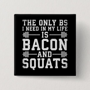 The Only BS I Need Is Bacon and Squats - Funny Gym 2 Inch Square Button