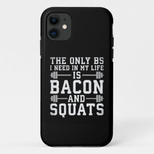 The Only BS I Need Is Bacon and Squats - Funny Gym iPhone 11 Case