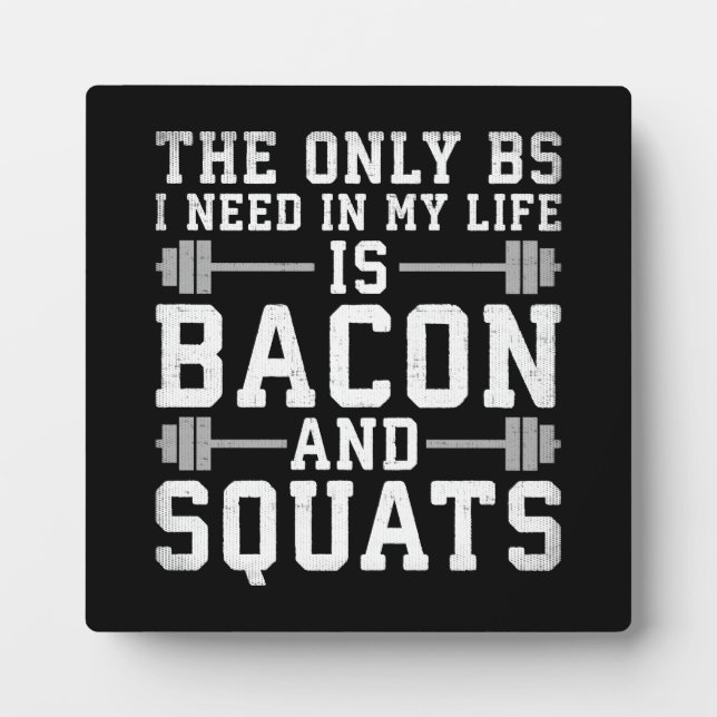 The Only BS I Need Is Bacon and Squats - Funny Gym Plaque (Front)