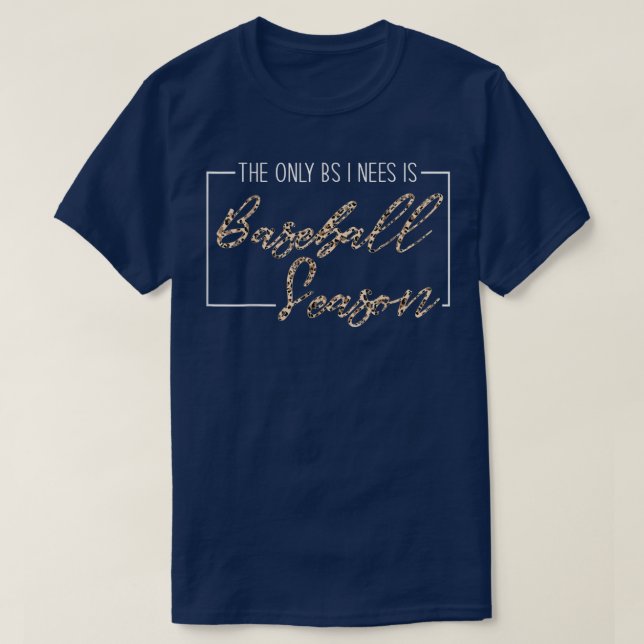 The Only BS I Need Is Baseball Season Funny Baseba T-Shirt (Design Front)