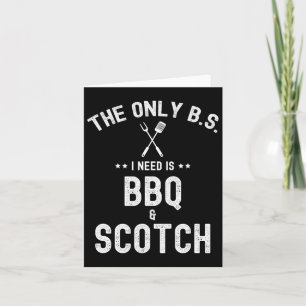 The Only Bs I Need Is Bbq And Scotch Funny Grill R Card