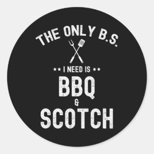 The Only Bs I Need Is Bbq And Scotch Funny Grill R Classic Round Sticker