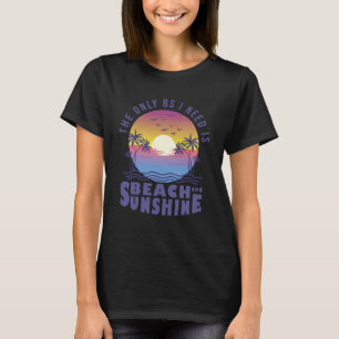 The Only BS I Need IS Beach Sand Sunshine Sunset T-Shirt
