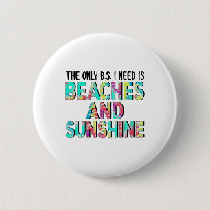 The Only Bs I Need Is Beaches And Sunshine 2 Inch Round Button