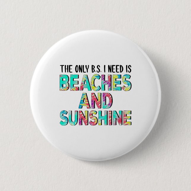 The Only Bs I Need Is Beaches And Sunshine  2 Inch Round Button (Front)