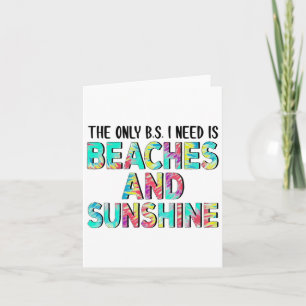 The Only Bs I Need Is Beaches And Sunshine Card