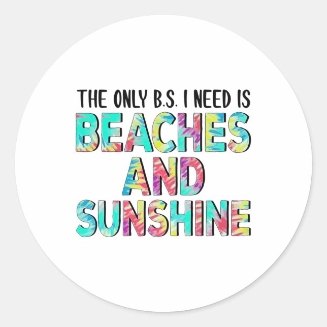 The Only Bs I Need Is Beaches And Sunshine  Classic Round Sticker (Front)