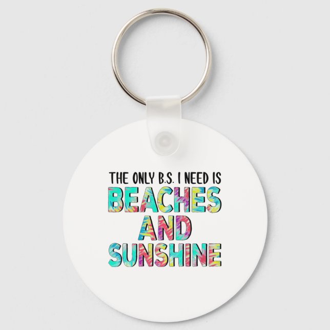 The Only Bs I Need Is Beaches And Sunshine  Keychain (Front)